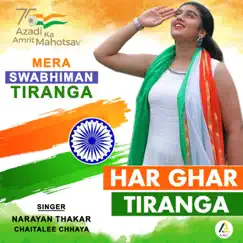Mera Swabhiman Tiranga-Har Ghar Tiranga - Single by Chaitalee Chhaya & Narayan Thakar album reviews, ratings, credits