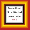 Deutschland - So schön sind deine Lieder, Vol. 2