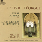 Du Mage, Clerambault: Premier livre d'orgue (Orgue François-Henri Clicquot de la cathédrale de Poitiers) - Michel Chapuis