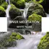 River Meditation Melody with White Noise, Loopable album lyrics, reviews, download