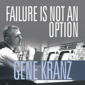 Failure Is Not an Option : Mission Control from Mercury to Apollo 13 and Beyond - Gene Kranz