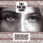 Dub Dillah, Idren Natural & High Elements - No Racial War