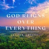 God Reigns Over Everything - Single