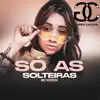 Só as Solteiras - Single album lyrics, reviews, download