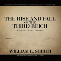 William L. Shirer - The Rise and Fall of the Third Reich: A History of Nazi Germany (Unabridged) artwork