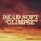 Glimpse - Dead Soft lyrics