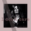 I Don't Care - Single, 2017