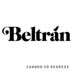 Cuando Yo Regrese - EP - Beltrán Cuando Yo Regrese - EP - Beltrán