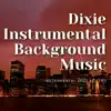 Dixie Instrumental Background Music album lyrics, reviews, download