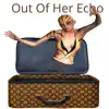Out of Her Echo - EP album lyrics, reviews, download