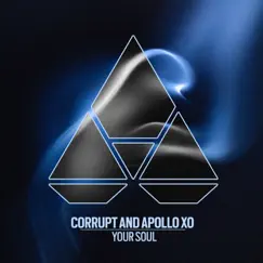 Your Soul - Single by Corrupt & Apollo Xo album reviews, ratings, credits