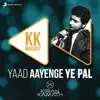 Yaad Aayenge Ye Pal - KK Mashup (DJ Kiran Kamath) - Single album lyrics, reviews, download