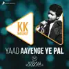 Stream & download Yaad Aayenge Ye Pal - KK Mashup (DJ Kiran Kamath) - Single