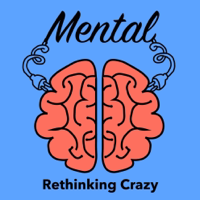 Mental. Rethinking Crazy. podcast