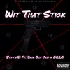 Wit That Stick (feat. Jack Boy Ced & DILLO) - Single album lyrics, reviews, download