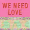 WE NEED LOVE - EP album lyrics, reviews, download