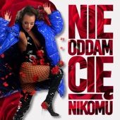 Nie oddam Cię nikomu artwork