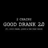 Good Drank 2.0 (feat. Gucci Mane, Quavo & The Trap Choir) by 2 Chainz