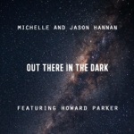 Michelle Hannan & Jason Hannan - Out There in the Dark (feat. Howard Parker)