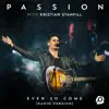 Even So Come (feat. Kristian Stanfill) [Radio Version/Live] song lyrics