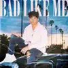 Bad Like Me - Single album lyrics, reviews, download