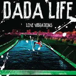 Love Vibrations - Dada Life Love Vibrations - Dada Life