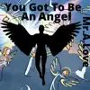 You Got To Be an Angel (feat. Anywaywell) - Single album lyrics, reviews, download