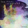 The Pixel Mystery - Single album lyrics, reviews, download