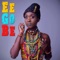 Ee Go Be - Nanayaa lyrics