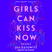 Girls Can Kiss Now (Unabridged) - Jill Gutowitz