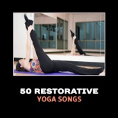 50 Restorative Yoga Songs – Healing & Soothing Yoga Exercises, Meditation & Sleep, Recuperation, Peace & Serenity, Calm Down, Stress Management, Boost Confidence & Energy artwork