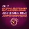 Just Be Good to Me (Jerome Robins Remix) [feat. Alexandra Prince] song lyrics