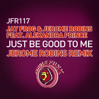 Just Be Good to Me (Jerome Robins Remix) [feat. Alexandra Prince] - Single by Jay Frog & Jerome Robins album reviews, ratings, credits