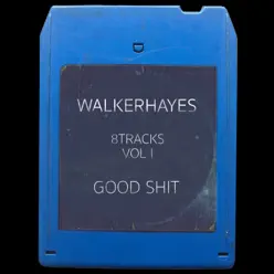 8Tracks, Vol. 1: Good Shit - Walker Hayes