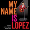 My Name Is Lopez (Original Motion Picture Soundtrack) artwork