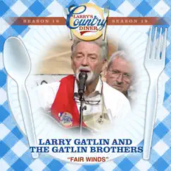 Fair Winds (Larry's Country Diner Season 19) - Single by Larry Gatlin & The Gatlin Brothers album reviews, ratings, credits