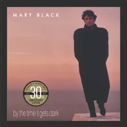 By the Time It Gets Dark (30th Anniversary Edition) - Mary Black