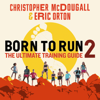Born to Run 2 - Christopher McDougall & Eric Orton