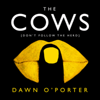 Dawn O'Porter - The Cows (Unabridged) artwork