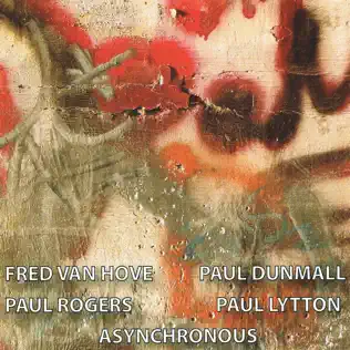 descargar álbum Fred Van Hove, Paul Dunmall, Paul Rogers , Paul Lytton - Asynchronous