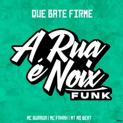 Que Bate Firme (feat. MC Buraga, MC Fahah & MT NO BEAT) - Single by A RUA É NOIX FUNK album reviews, ratings, credits