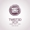 Get in (Tahko Remix) - Twist3d lyrics