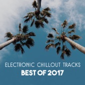 Electronic Chillout Tracks – Best of 2017, Wonderful Relaxing Music, Lounge Chillout Session, Collection of Background Music artwork