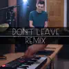 Don't Leave (Remix) song lyrics