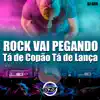 Stream & download Rock Vai Pegando, Ta de Copão Ta de Lança (feat. Mc Vuk Vuk & MC 2D) - Single