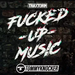 F****d Up Music (Traxtorm 0183) - Single by Tommyknocker album reviews, ratings, credits