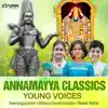 Annamayya Classics - Young Voices album lyrics, reviews, download