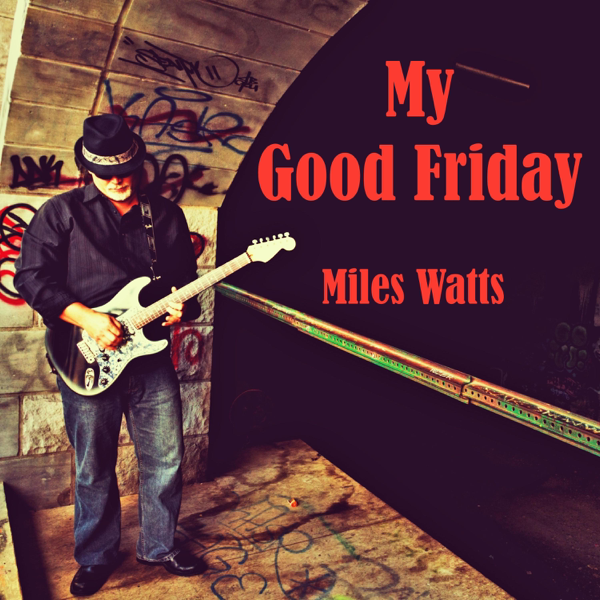 My Good Friday Single By Miles Watts On Le Music My Good Friday Single Miles Watts