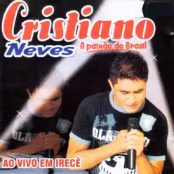 Ao Vivo em Irecê (A Paixão do Brasil) - Cristiano Neves