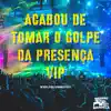 Stream & download Acabou de Tomar o Golpe da Presença Vip